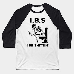 IBS - I Be Shittin' Baseball T-Shirt